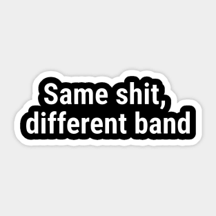 Same shit, different band White Sticker